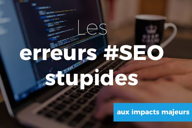 Les 10 erreurs SEO les plus courantes à éviter en 2025